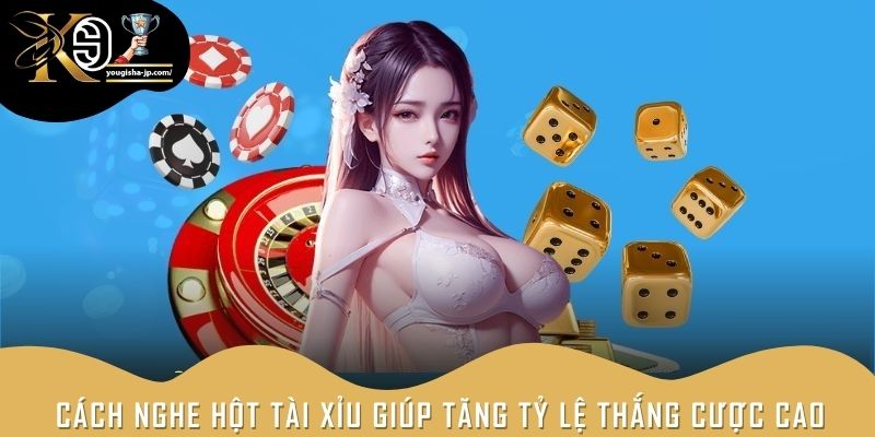 Cách nghe hột tài xỉu giúp tăng tỷ lệ thắng cược cao