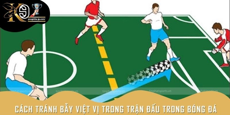 Cách tránh bẫy việt vị trong trận đấu trong bóng đá