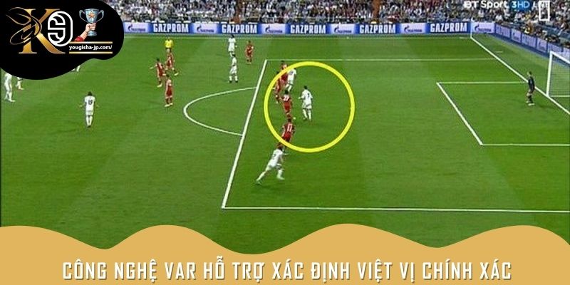Công nghệ VAR hỗ trợ xác định việt vị chính xác từng milimet