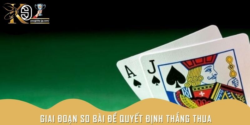 Giai đoạn so bài để quyết định thắng thua giữa người chơi và nhà cái