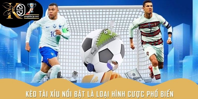Kèo tài xỉu nổi bật là loại hình cược phổ biến
