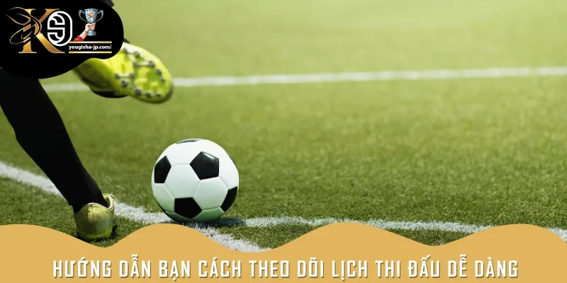 Cách theo dõi lịch thi đấu bóng đá ngay tại nền tảng phát sóng K9WIN