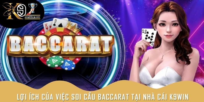 Lợi ích của việc soi cầu Baccarat tại nhà cái K9win