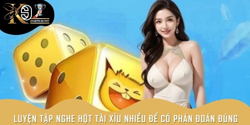 Luyện tập nghe hột tài xỉu nhiều để có phán đoán đúng