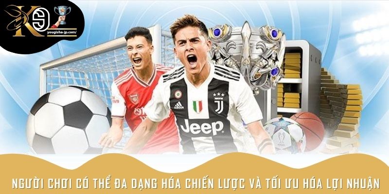 Người chơi có thể đa dạng hóa chiến lược và tối ưu hóa lợi nhuận