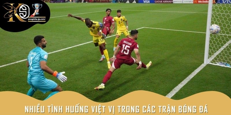 Nhiều tình huống việt vị trong các trận bóng đá