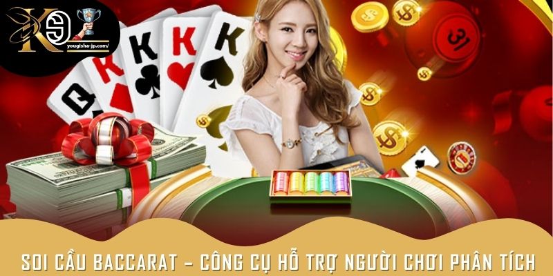 Soi cầu Baccarat – Công cụ hỗ trợ người chơi phân tích xu hướng cược
