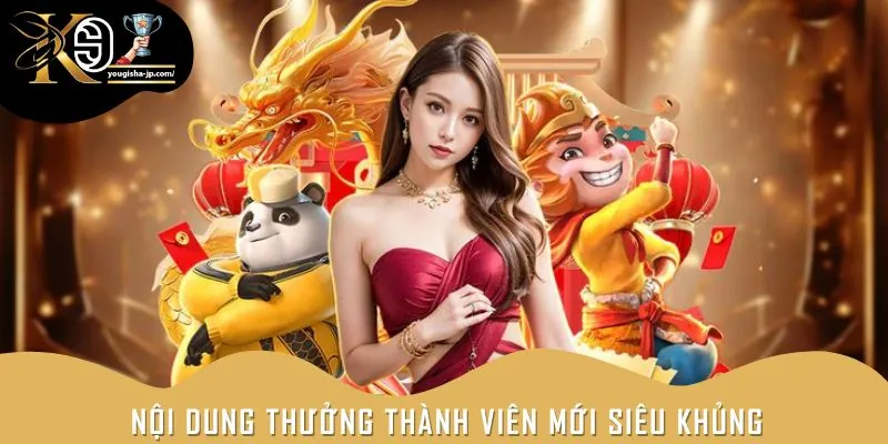 Nội dung ưu đãi thưởng thành viên mới chi tiết cho tân binh