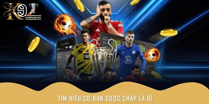 Tìm hiểu cơ bản cược chấp là gì