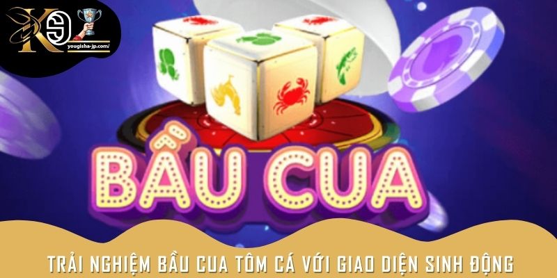 Trải nghiệm bầu cua tôm cá trực tuyến với giao diện sinh động