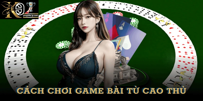 cach-choi-game-bai-doi-thuong-cao-thu