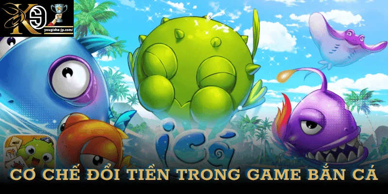 co-che-game-ban-ca-doi-tien