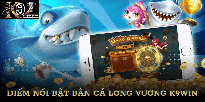 uu-diem-ban-ca-long-vuong-k9win