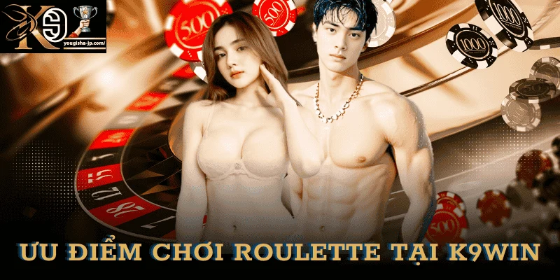 uu-diem-choi-roulette-tai-k9win